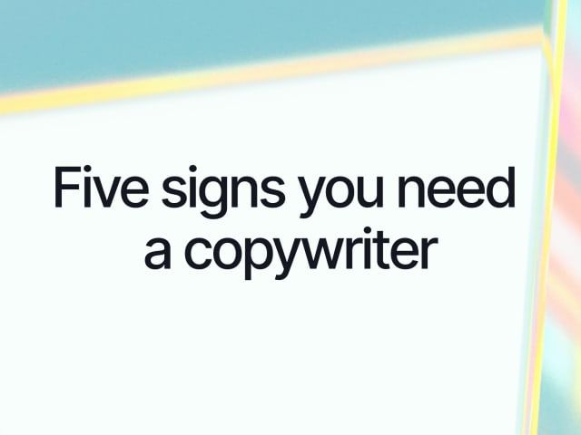 Five Signs You Need a Copywriter
