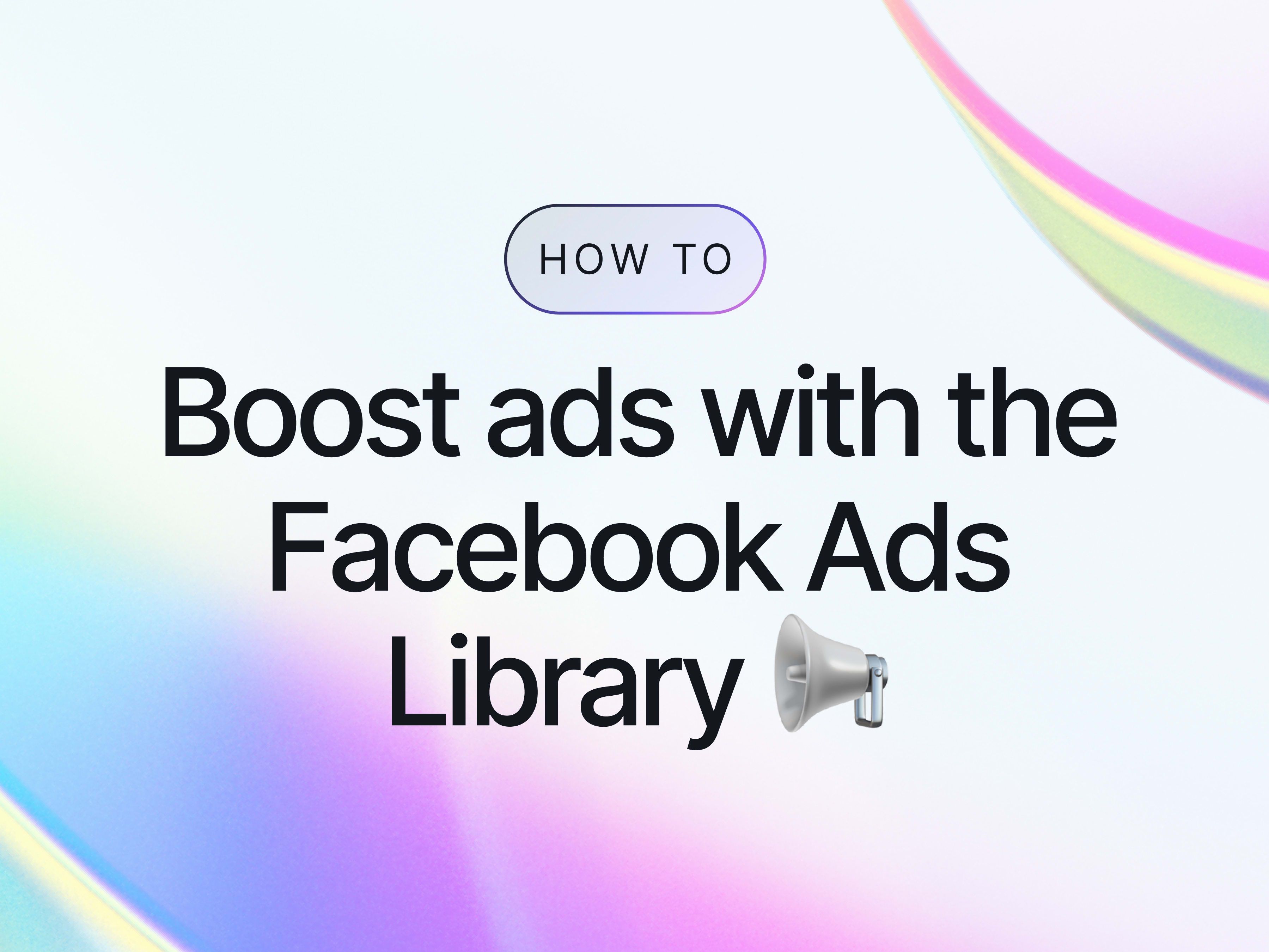 How to Boost Ads with the Facebook Ads Library 📢