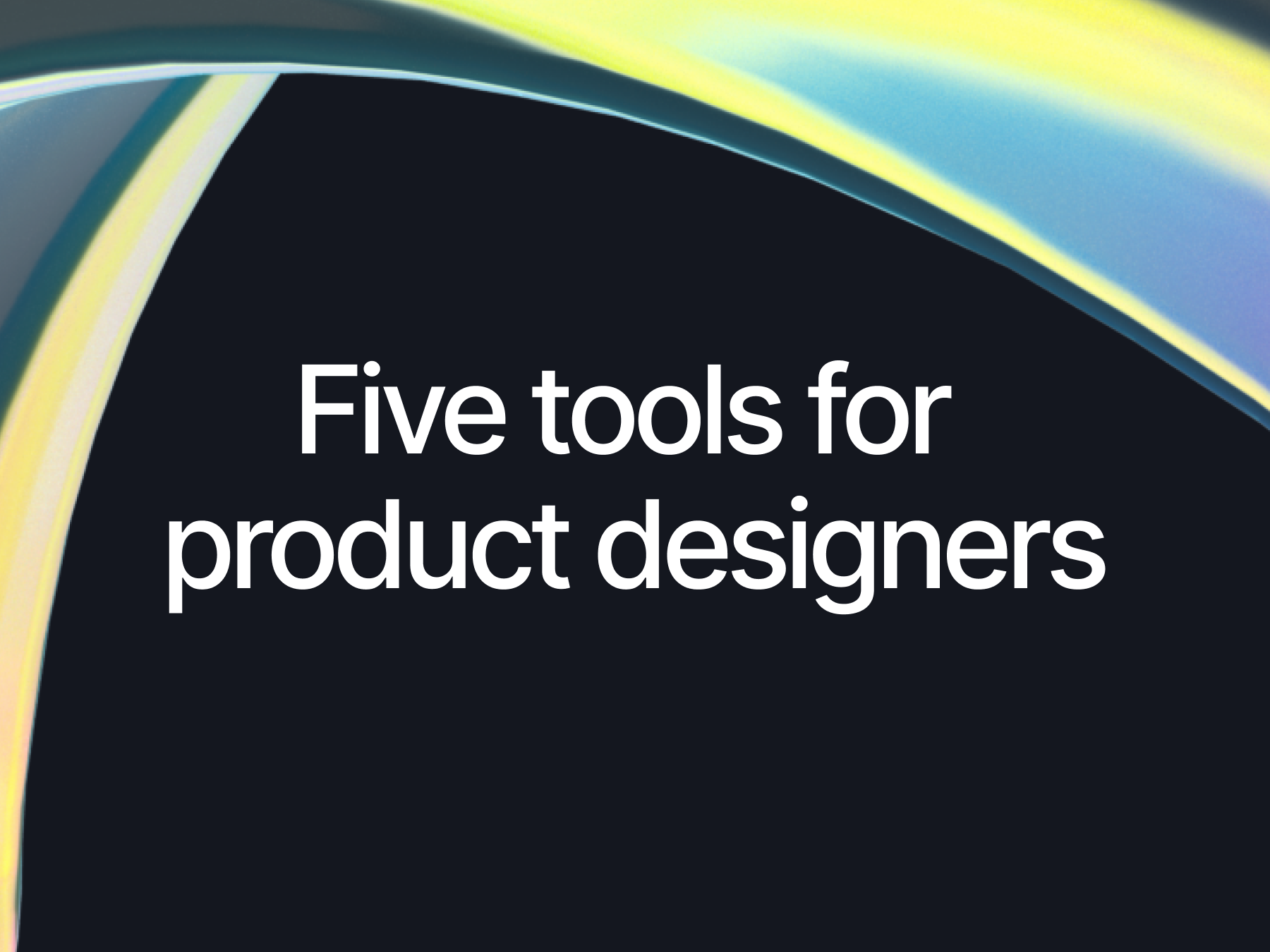 Five Tools for Product Designers